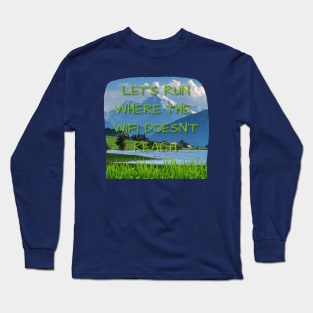 Let's Run Where the WIFI Doesn't Reach! Long Sleeve T-Shirt